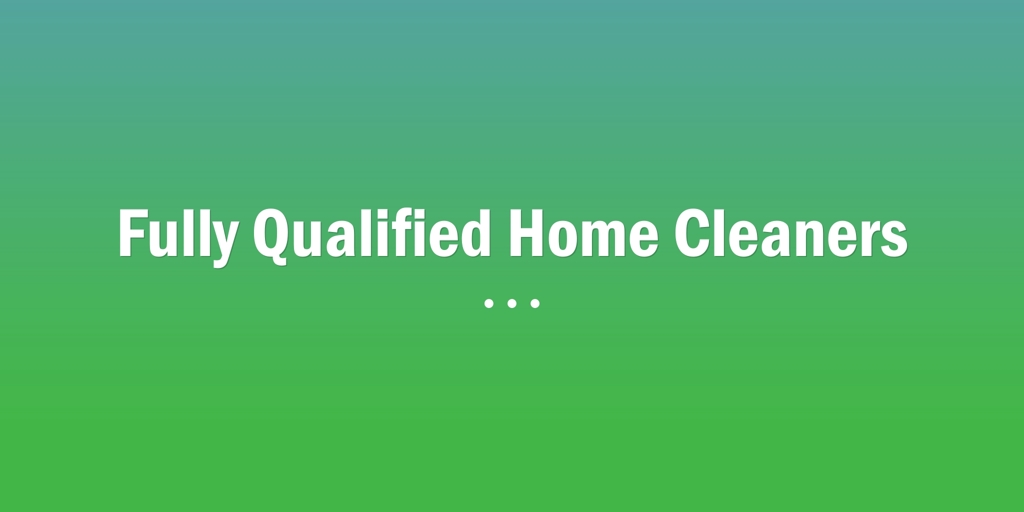 Fully Qualified Home Cleaners Parramatta