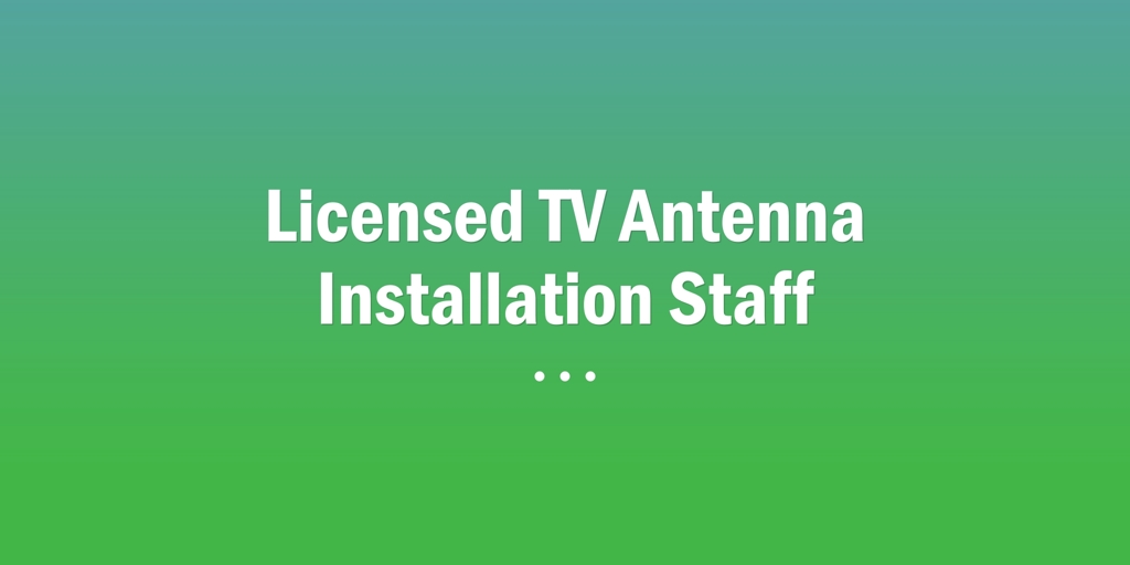 Licensed TV Antenna Installation Staff   TV Antenna Installation Reedy Creek