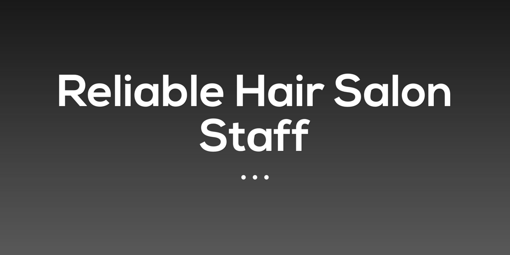 Reliable Hair Salon Staff hmas kuttabul